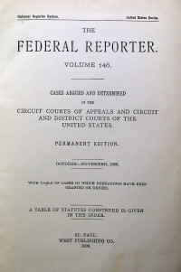 THE FEDERAL REPORTER VOLUME 146: CASES ARGUED AND DETERMINED IN THE CIRCUIT COURTS OF APPEALS AND CIRCUIT AND DISTRICT COURTS OF THE UNITED STATES. PERMANENT EDITION OCTOBER-NOVEMBER, 1906
