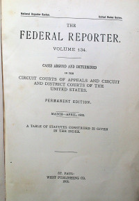 THE FEDERAL REPORTER VOLUME 134: CASES ARGUED AND DETERMINED IN THE CIRCUIT COURTS OF APPEALS AND CIRCUIT AND DISTRICT COURTS OF THE UNITED STATES. PERMANENT EDITION MARCH-APRIL, 1905