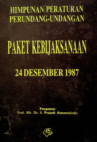 HIMPUNAN PERATURAN PERUNDANG-UNDANGAN PAKET KEBIJAKSANAAN 24 DESEMBER 1987