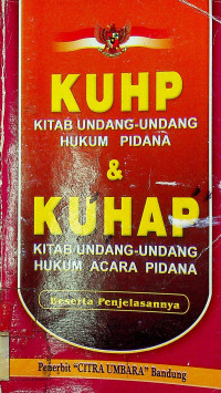 KUHP KITAB UNDANG-UNDANG HUKUM PIDANA & KUHAP KITAB UNDANG-UNDANG HUKUM ACARA PIDANA: Beserta Penjelasannya