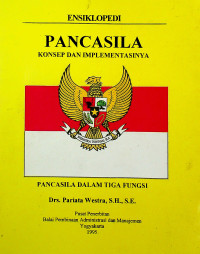 ENSIKLOPEDI PANCASILA KONSEP DAN IMPLEMENTASINYA: PANCASILA DALAM TIGA FUNGSI