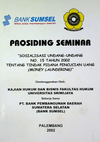 PROSIDING SEMINAR “SOSIALISASI UNDANG-UNDANG NO.15 TAHUN 2002 TENTANG TINDAK PIDANA PENCUCIAN UANG (MONEY LAUNDERING)”