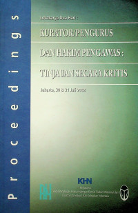 Proceedings Lokakarya Dua Hari: KURATOR/PENGURUS DAN HAKIM PENGAWAS: TINJAUAN SECARA KRITIS, Jakarta 30 & 31 Juli 2022