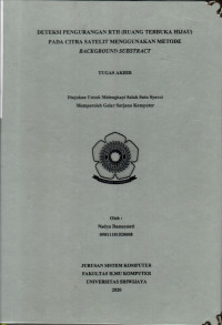 DETEKSI PENGURANGAN RTH (RUANG TERBUKA HIJAU) PADA CITRA SATELIT MENGGUNAKAN METODE BACKGROUND SUBSTRACT	Damayanti, Nadya