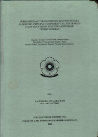 PERBANDINGAN TEKNIK REDUKSI DIMENSI ANTARA ALGORITMA PRINCIPAL COMPONENT ANALYSIS DENGAN FUZZY ASSOCIATION RULE TERHADAP HASIL PENGKLASTERAN