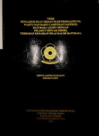 PENGARUH KUAT MEDAN ELEKTROMAGNETIK, WAKTU DAN RASIO CAMPURAN PARTIKEL BATUBARA LIGNIT DENGAN PELARUT MINYAK DIESEL TERHADAP KENAIKAN NILAI KALOR BATUBARA