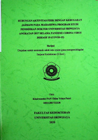 HUBUNGAN AKTIVITAS FISIK DENGAN KEBUGARAN JASMANI PADA MAHASISWA PROGRAM STUDI PENDIDIKAN DOKTER UNIVERSITAS SRIWIJAYA ANGKATAN 2017 SELAMA PANDEMI CORONA VIRUS DISEASE 19 (COVID-19)