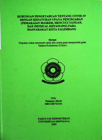 HUBUNGAN PENGETAHUAN TENTANG COVID-19 DENGAN KEPATUHAN UPAYA PENCEGAHAN (PEMAKAIAN MASKER, MENCUCI TANGAN, DAN PHYSICAL DISTANCING PADA MASYARAKAT KOTA PALEMBANG