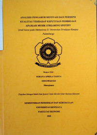 ANALISIS PENGARUH MOTIVASI DAN PERSEPSI KUALITAS TERHADAP KEPUTUSAN PEMBELIAN APLIKASI MUSIK STREAMING SPOTIFY (Studi Kasus Pada Mahasiswa S1 Universitas Sriwijaya Kampus Palembang)