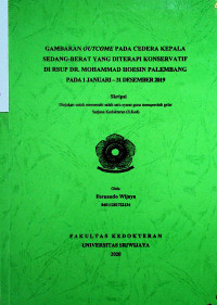 GAMBARAN OUTCOME PADA CEDERA KEPALA SEDANG-BERAT YANG DITERAPI KONSERVATIF DI RSUP DR. MOHAMMAD HOESIN PALEMBANG PADA 1 JANUARI – 31 DESEMBER 2019