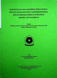 HUBUNGAN KELEBIHAN BERAT BADAN DENGAN ANGKA KEJADIAN GASTROESOPHAGEAL REFLUX DISEASE (GERD) DI PUSKESMAS ARIODILLAH PALEMBANG