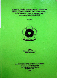 HUBUNGAN TINGKAT PENDIDIKAN DENGAN TINGKAT PENGETAHUAN KANKER MULUT PADA MASYARAKAT DI KELURAHAN DUKU KOTA PALEMBANG