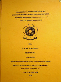 PENGARUH PAJAK, TUNNELING INCENTIVE, DAN EXCHANGE RATE TERHADAP KEPUTUSAN TRANSFER PRICING (Studi Empiris pada Perusahaan Manufaktur yang Terdaftar di Bursa Efek Indonesia Periode 2016-2018)