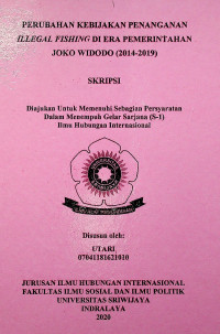 PERUBAHAN KEBIJAKAN PENANGANAN ILLEGAL FISHING DI ERA PEMERINTAHAN JOKO WIDODO (2014-2019)