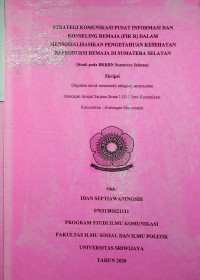 STRATEGI KOMUNIKASI PUSAT INFORMASI DAN KONSELING REMAJA (PIK R) DALAM MENSOSIALISASIKAN PENGETAHUAN KESEHATAN REPRODUKSI REMAJA DI SUMATERA SELATAN (STUDI PADA BKKBN SUMSEL)