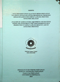 ANALISIS KEBUTUHAN ALAT DAN MESIN PERTANIAN DAN BIAYA INVESTASI UNTUK MENDUKUNG PRODUKSI BERAS DI KABUPATEN EMPAT LAWANG PROVINSI SUMATERA SELATAN 	Ambar