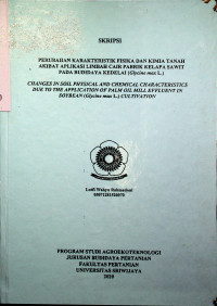 PERUBAHAN KARAKTERISTIK FISIKA DAN KIMIA TANAH AKIBAT APLIKASI LIMBAH CAIR PABRIK KELAPA SAWIT PADA BUDIDAYA KEDELAI (GLYCINE MAX L.)