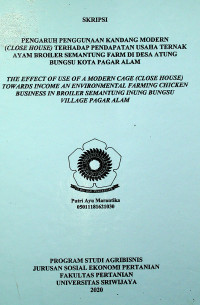 PENGARUH PENGGUNAAN KANDANG MODERN (CLOSE HOUSE) TERHADAP PENDAPATAN USAHA TERNAK AYAM BROILER SEMANTUNG FARM DI DESA ATUNG BUNGSU KOTA PAGAR ALAM