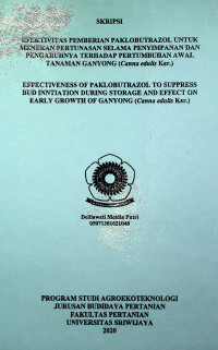 EFEKTIVITAS PEMBERIAN PAKLOBUTRAZOL UNTUK MENEKAN PERTUNASAN SELAMA PENYIMPANAN DAN PENGARUHNYA TERHADAP PERTUMBUHAN AWAL TANAMAN GANYONG (Canna edulis Ker.)	Putri, Delilawati Meidia