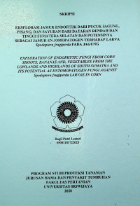 EKSPLORASI JAMUR ENDOFITIK DARI PUCUK JAGUNG, PISANG, DAN SAYURAN DARI DATARAN RENDAH DAN TINGGI SUMATERA SELATAN DAN POTENSINYA SEBAGAI JAMUR ENTOMOPATOGEN TERHADAP LARVA SPODOPTERA FRUGIPERDA PADA JAGUNG