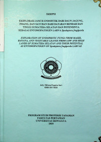 EKSPLORASI JAMUR ENDOFITIK DARI DAUN JAGUNG, PISANG, DAN SAYURAN DARI DATARAN RENDAH DAN TINGGI SUMATERA SELATAN DAN POTENSINYA SEBAGAI ENTOMOPATOGEN LARVA SPODOPTERA FRUGIPERDA