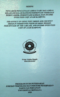 PENGARUH PENGGUNAAN AMPAS TAHU DAN AMPAS KELAPA DI DALAM RANSUM FERMENTASI TERHADAP BOBOT AKHIR, PERSENTASE KARKAS, DAN INCOME OVER FEED COST AYAM KAMPUNG