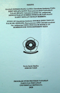 KAJIAN INFEKSI INANG GANDA Ganoderma boninense PADA BIBIT KELAPA SAWIT Elaeis guineensisDAN TANAMAN TALAS JEPANG Colocasia esculenta Var. antiquorumMENGGUNAKAN SUMBER INOKULUM PADA KAYU KARET DENGAN UKURAN BERBEDA