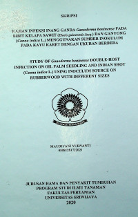 KAJIAN INFEKSI INANG GANDA Ganoderma boninense PADA BIBIT KELAPA SAWIT (Elaeis guineensis Jacq.) DAN GANYONG (Canna indica L.) MENGGUNAKAN SUMBER INOKULUM PADA KAYU KARET DENGAN UKURAN BERBEDA