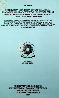DETERMINAN KEPUTUSAN PETANI TETAP PADA USAHATANI KELAPA SAWIT ATAU USAHATANI PADI DI DESA TANJUNG MERINDU KECAMATAN TANJUNG LUBUK OGAN KOMERING ILIR
