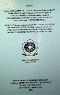 KAJIAN INFEKSI INANG GANDA GANODARMA BONINENSE PADA BIBIT KELAPA SAWIT (ELAEIS GUINEENSIS JACQ.) DAN TANAMAN PORANG (AMORPHOPHALLUS MUELLERI) MENGGUNAKAN SUMBER INOKULUM PADA KAYU KARET DENGAN UKURAN BERBEDA