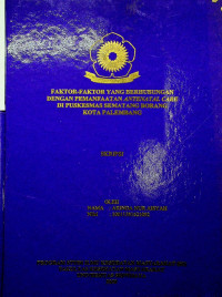 FAKTOR - FAKTOR YANG BERHUBUNGAN DENGAN PEMANFAATAN ANTENATAL CARE DI PUSKESMAS SEMATANG BORANG KOTA PALEMBANG