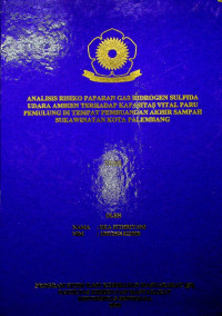 ANALISIS RISIKO PAPARAN GAS HIDROGEN SULFIDA UDARA AMBIEN TERHADAP KAPASITAS VITAL PARU PEMULUNG DI TEMPAT PEMBUANGAN AKHIR SAMPAH SUKAWINATAN KOTA PALEMBANG