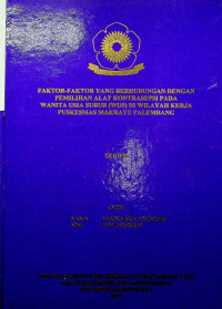 FAKTOR-FAKTOR YANG BERHUBUNGAN DENGAN PEMILIHAN ALAT KONTRASEPSI PADA WANITA USIA SUBUR (WUS) DI WILAYAH KERJA PUSKESMAS MAKRAYU PALEMBANG