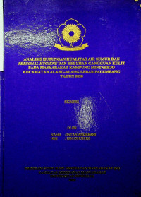 ANALISIS HUBUNGAN KUALITAS AIR SUMUR DAN PERSONAL HYGIENE DENGAN KELUHAN GANGGUAN KULIT PADA MASYARAKAT KAMPUNG MINTAREJO KECAMATAN ALANG-ALANG LEBAR PALEMBANG TAHUN 2020