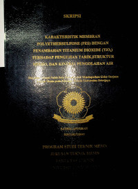 KARAKTERISTIK MEMBRAN POLYETHERSULFONE (PES) DENGAN PENAMBAHAN TITANIUM DIOXIDE (TiO2) TERHADAP PENGUJIAN TARIK,STRUKTUR MIKRO, DAN KINERJA PENGOLAHAN AIR