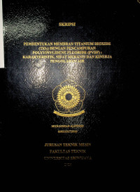 PEMBENTUKAN MEMBRAN TITANIUM DIOXIDE (TiO2) DENGAN PENCAMPURAN POLYVINYLIDENE FLUORIDE (PVDF) : KARAKTERISTIK, SIFAT MEKANIS DAN KINERJA PENGOLAHAN AIR