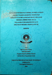 PENGARUH PENERAPAN MODEL PEMBELAJARAN PROJECT BASED LEARNING TERHADAP KREATIVITAS BELAJAR DAN HASIL BELAJAR PESERTA DIDIK PADA MATA PELAJARAN SEJARAH DI KELAS X SMA PLUS NEGERI 2 BANYUASIN III