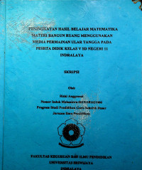 PENINGKATAN HASIL BELAJAR MATEMATIKA MATERI BANGUN RUANG MENGGUNAKAN MEDIA PERMAINAN ULAR TANGGA PADA PESERTA DIDIK KELAS V SD NEGERI 11 INDRALAYA