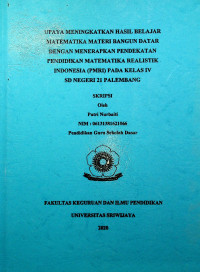 UPAYA MENINGKATKAN HASIL BELAJAR MATEMATIKA MATERI BANGUN DATAR DENGAN MENERAPKAN PENDEKATAN PENDIDIKAN MATEMATIKA REALISTIK INDONESIA (PMRI) PADA KELAS IV SD NEGERI 21 PALEMBANG