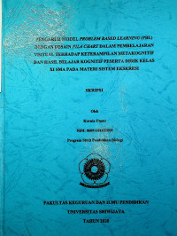 PENGARUH MODEL PROBLEM BASED LEARNING (PBL) DENGAN DESAIN FILA CHART DALAM PEMBELAJARAN VIRTUAL TERHADAP KETERAMPILAN METAKOGNITIF DAN HASIL BELAJAR KOGNITIF PESERTA DIDIK KELAS XI SMA PADA MATERI SISTEM EKSKRESI