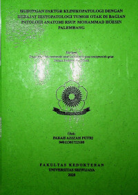 HUBUNGAN FAKTOR KLINIKOPATOLOGI DENGAN DERAJAT HISTOPATOLOGI TUMOR OTAK DI BAGIAN PATOLOGI ANATOMI RSUP DR MOHAMMAD HOESIN PALEMBANG
