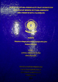 HUBUNGAN ANTARA PERSONALITY TRAIT NEUROTICISM DAN FEAR OF MISSING OUT PADA EMERGING ADULTHOOD DI KOTA PALEMBANG