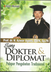 Prof. dr. H. Azwar Agoes, DAFK, Sp.FK: Sang DOKTER & DIPLOMAT Pelopor Pengobatan Tradisional