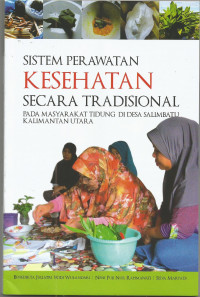 SISTEM PERAWATAN KESEHATAN SECARA TRADISIONAL PADA MASYARAKAT TIDUNG DI DESA SALIMBATU KALIMANTAN UTARA