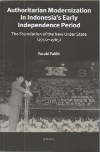 Authoritarian Modernization in Indonesia's Early Independence Period: The Foundation of the New Order State (1950-1965)