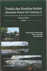 Tradisi dan Kearifan Kelola Ekosistem Danau (di) Lindung (i): Di Desa Empangau, Empangau Hilir, dan Teluk Aur, Kecamatan Bunut Hilir Kapuas Hulu