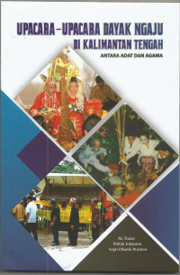 UPACARA-UPACARA DAYAK NGAJU DI KALIMANTAN TENGAH ANTARA ADAT DAN AGAM