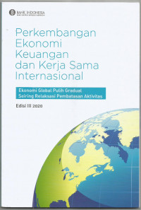Perkembangan Ekonomi Keuangan dan Kerja Sama Internasional: Ekonomi Global Pulih Gradual Seiring Relaksasi Pembatasan AKtivitas Edisi III 2020