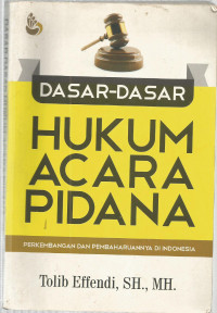 DASAR-DASAR HUKUM ACARA PIDANA: PERKEMBANGAN DAN PEMBAHARUANNYA DI INDONESIA