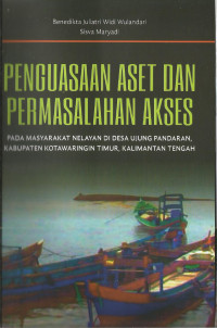 PENGUASAAN ASET DAN PERMASALAHAN AKSES PADA MASYARAKAT NELAYAN DI DESA UJUNG PANDARAN, KABUPATEN KOTAWARINGIN TIMUR, KALIMANTAN TENGAH